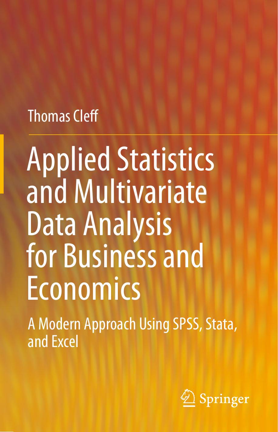 Applied Statistics and Multivariate Data Analysis for Business and Economics: A Modern Approach Using SPSS, Stata, and Excel by Thomas Cleff
