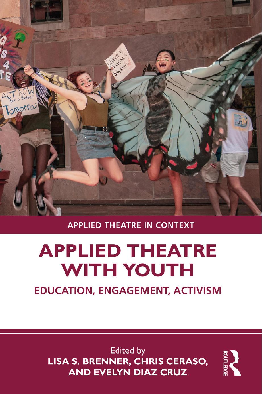 Applied Theatre with Youth: Education, Engagement, Activism by Lisa S. Brenner Chris Ceraso Evelyn Diaz Cruz