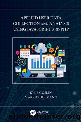 Applied User Data Collection and Analysis Using JavaScript and PHP by Goslin Kyle; Hofmann Markus;