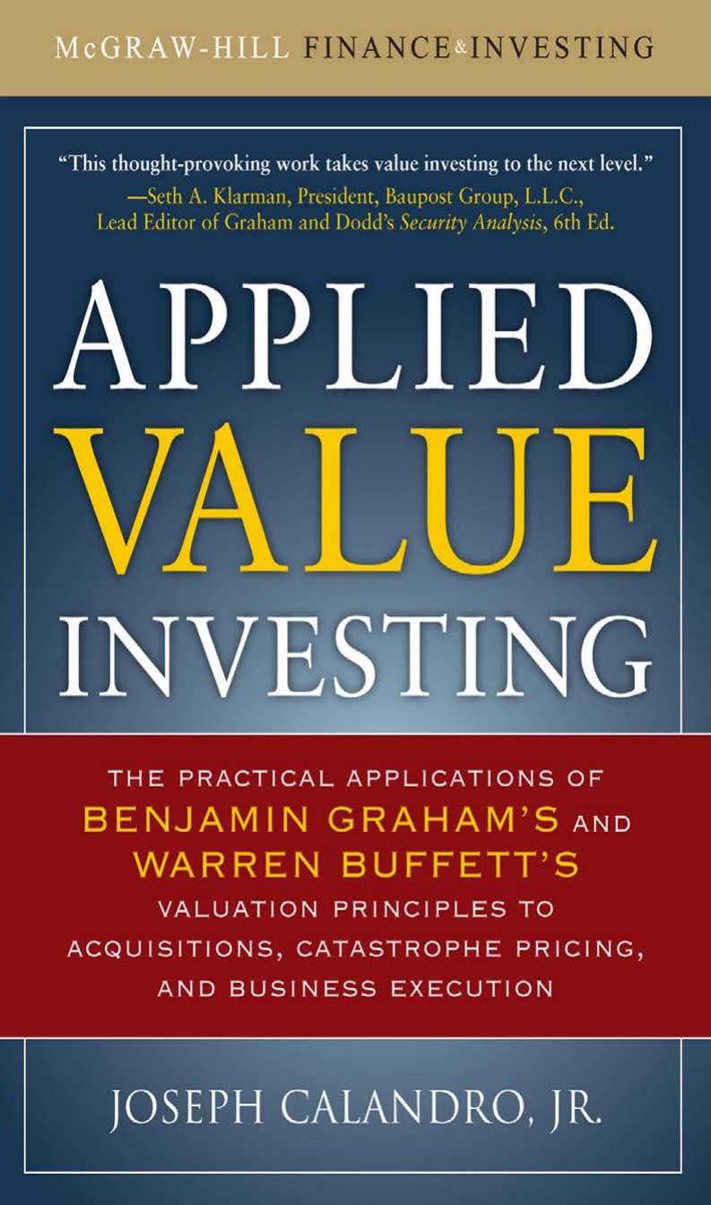 Applied Value Investing: The Practical Application of Benjamin Graham and Warren Buffett's Valuation Principles to Acquisitions, Catastrophe Pricing and Business Execution by Jr. Joseph Calandro