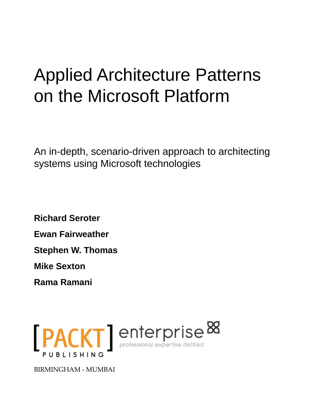 Applied architecture patterns on the Microsoft platform : an in-depth, scenario-driven approach to architecting systems using Microsoft technologies by Richard Seroter; Ofer Ashkenazi; et al