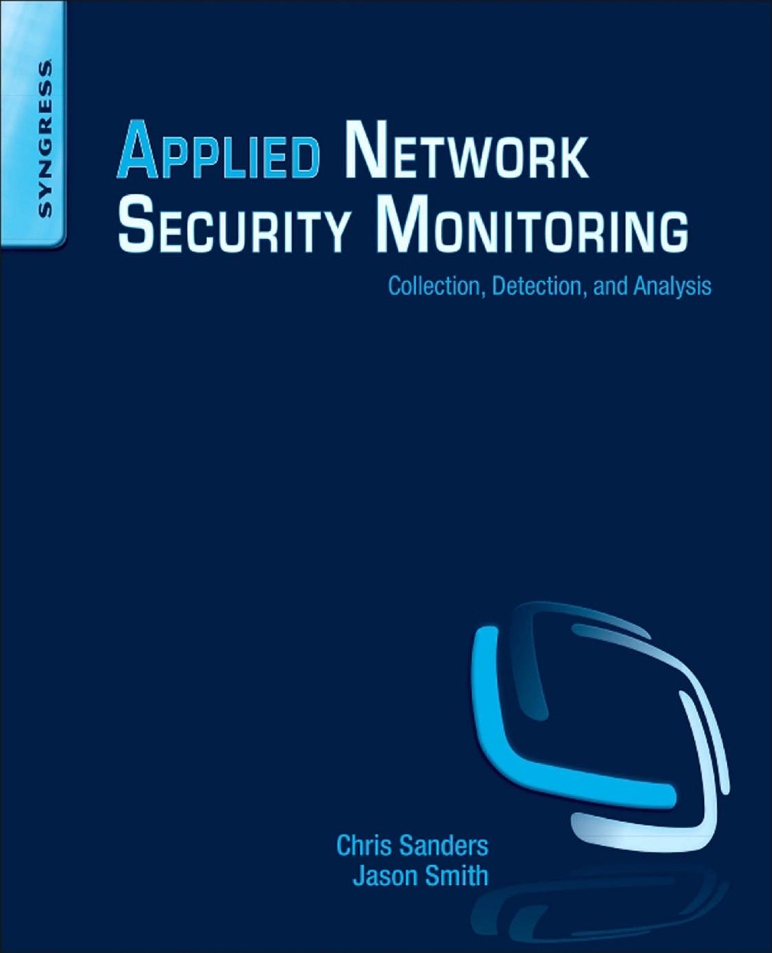 Applied network security monitoring collection, detection, and analysis by Bianco David J.;Sanders Chris;Smith Jason