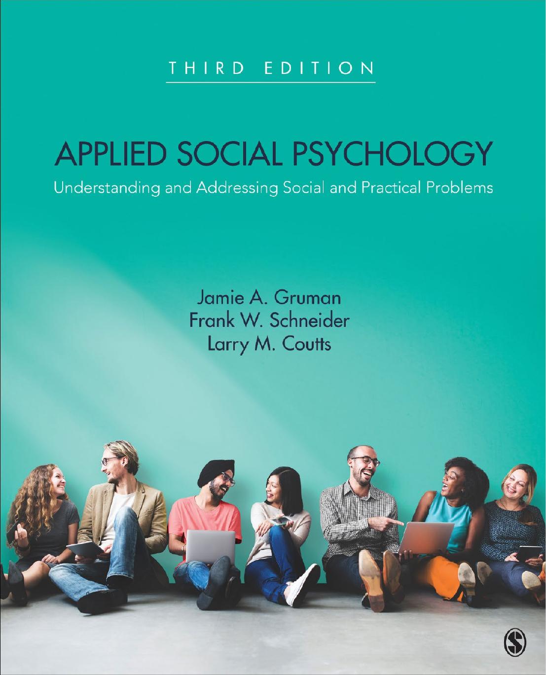 Applied social psychology : understanding and addressing social and practical problems by Jamie A. Gruman (editor); Lee Coutts (editor); Frank W. Schneider (editor)