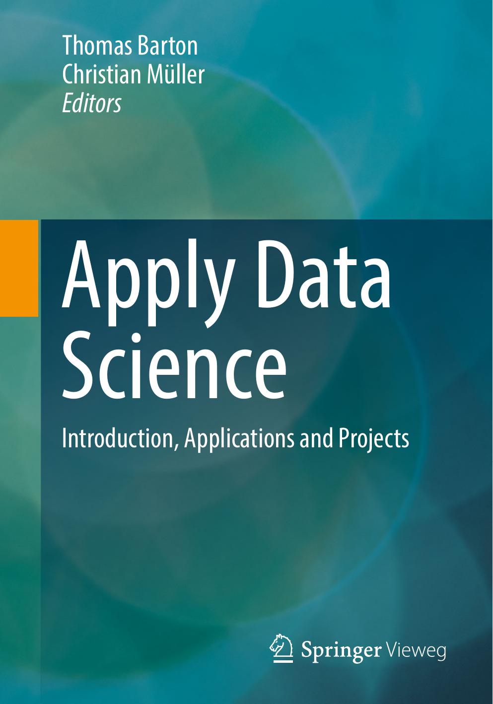 Apply Data Science: Introduction, Applications and Projects by Thomas Barton Christian Müller