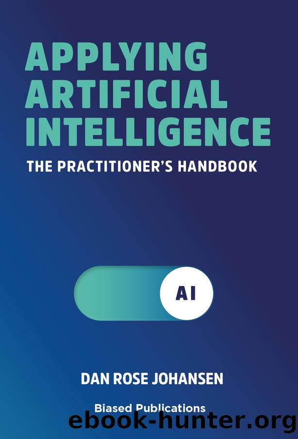 Applying Artificial Intelligence: The Practitioner's Handbook by Rose Johansen Dan