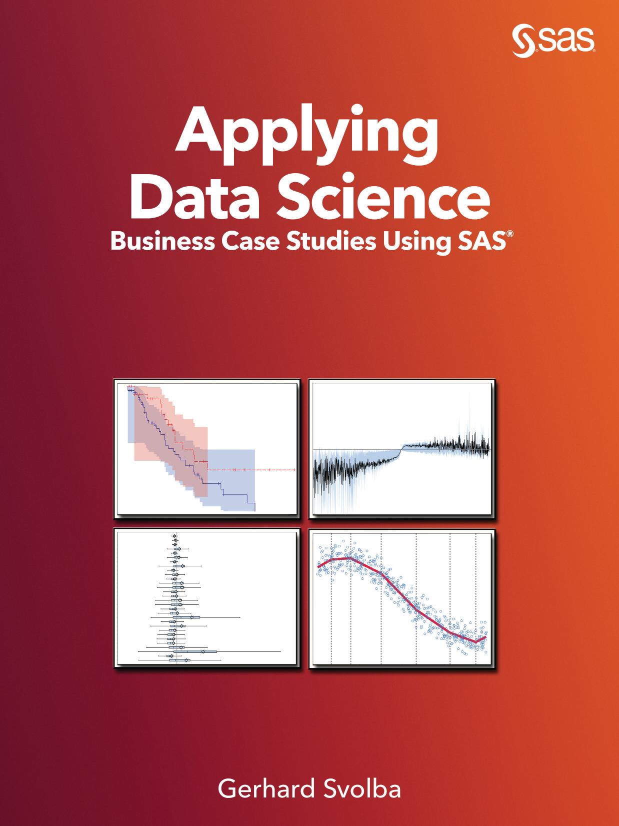 Applying Data Science : Business Case Studies Using SAS by Unknow