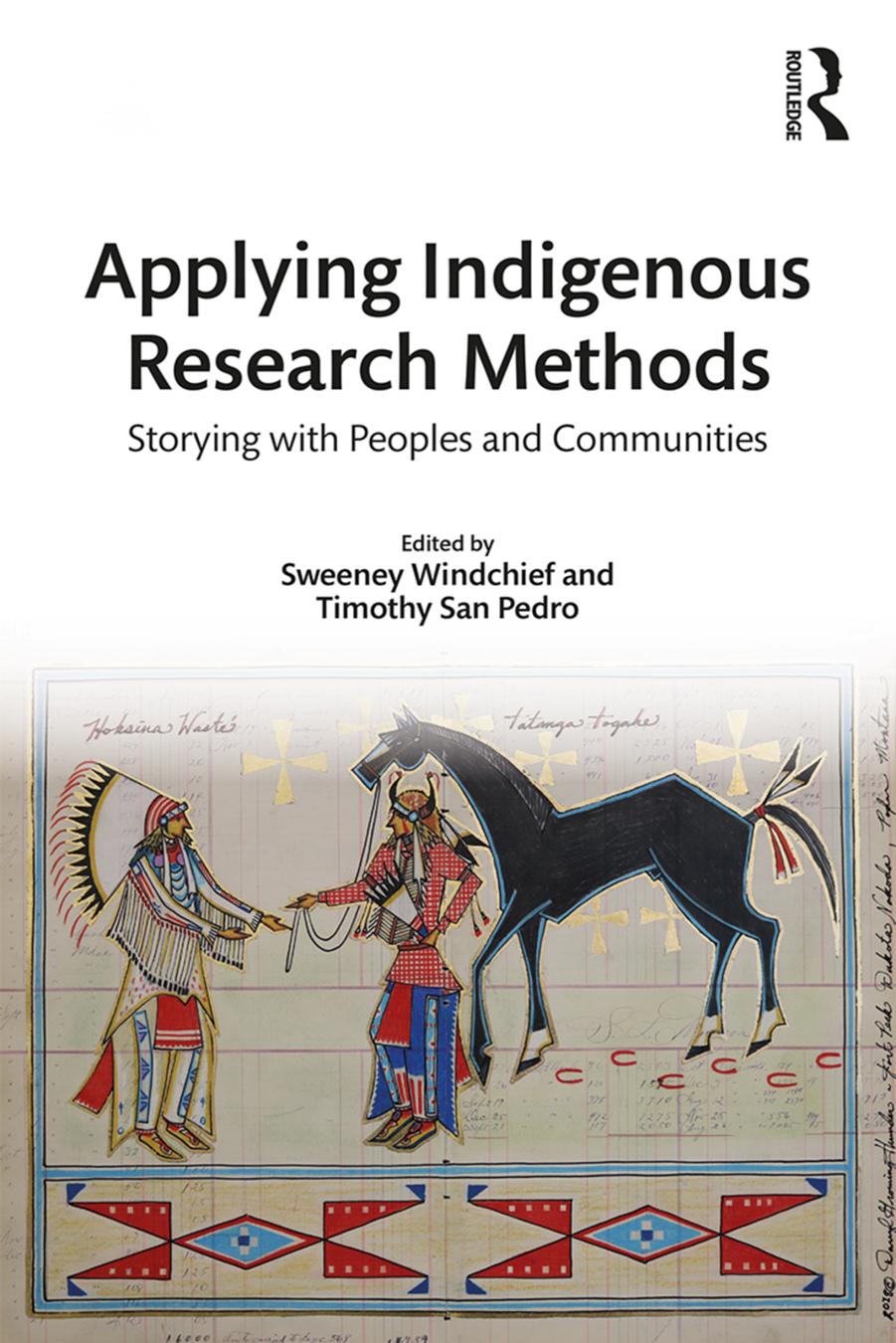 Applying Indigenous Research Methods: Storying with Peoples and Communities by Sweeney Windchief Timothy San Pedro