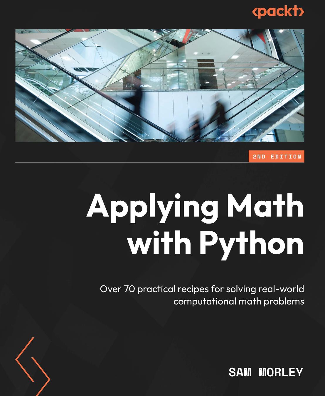 Applying Math with Python. Over 70 practical recipes for solving real-world computational math problems by Sam Morley