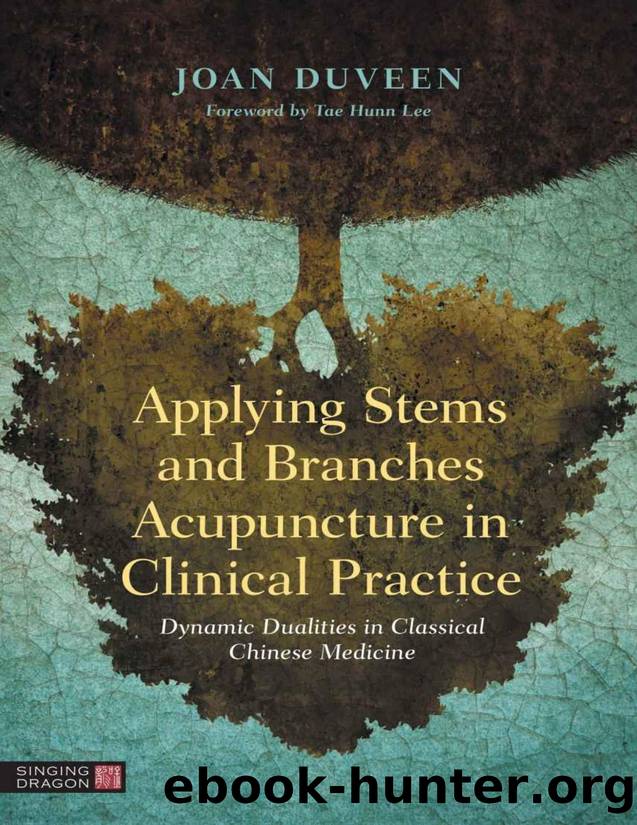 Applying Stems and Branches Acupuncture in Clinical Practice by Joan Duveen