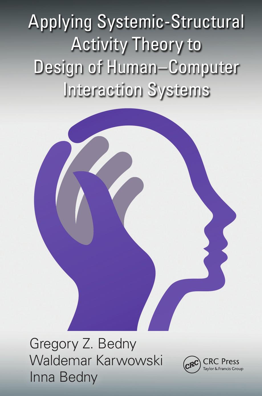 Applying Systemic-Structural Activity Theory to Design of Human-Computer Interaction Systems by Gregory Z. Bedny and Waldemar Karwowski