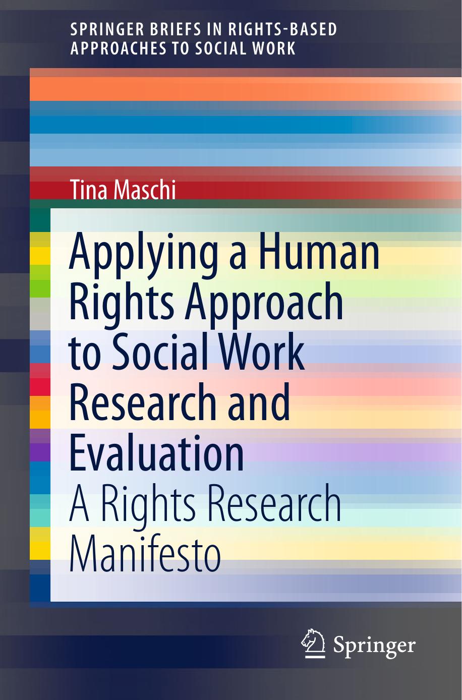 Applying a Human Rights Approach to Social Work Research and Evaluation: A Rights Research Manifesto by Tina Maschi (auth.)