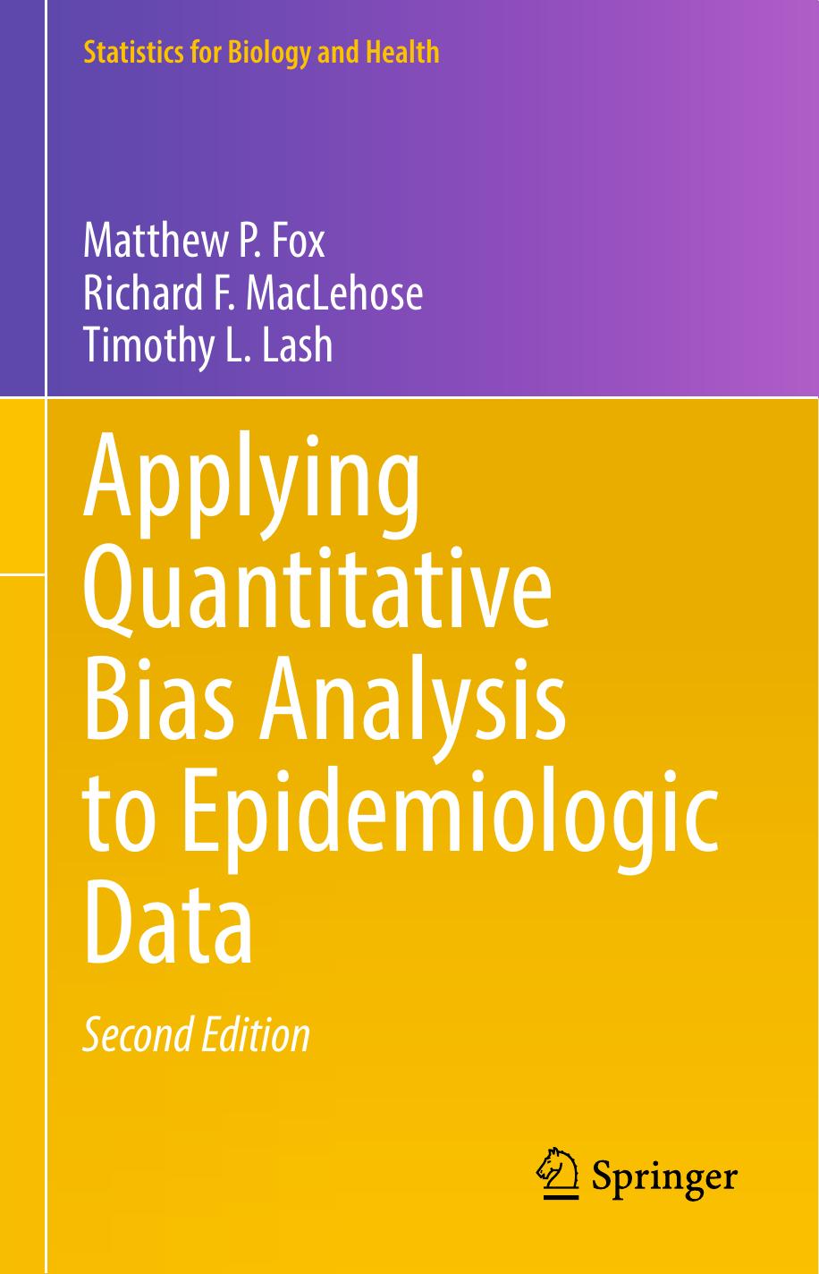 Applying quantitative bias analysis to epidemiologic data. by Matthew P. Fox; Richard F. MacLehose; Timothy L. Lash; Timothy L. Lash