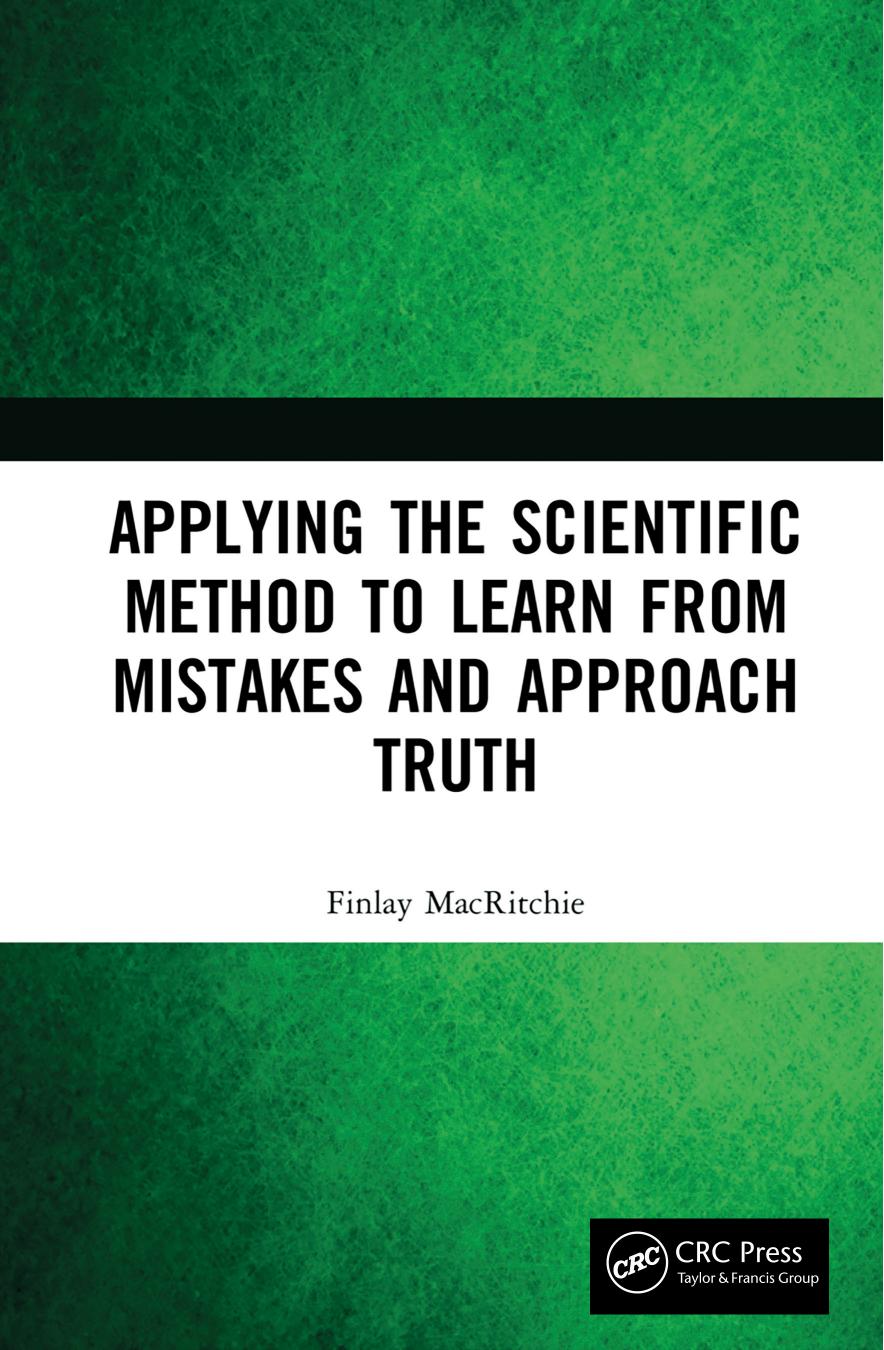 Applying the Scientific Method to Learn from Mistakes and Approach Truth by Finlay MacRitchie