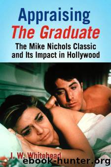 Appraising The Graduate: The Mike Nichols Classic and Its Impact in Hollywood by J.W. Whitehead