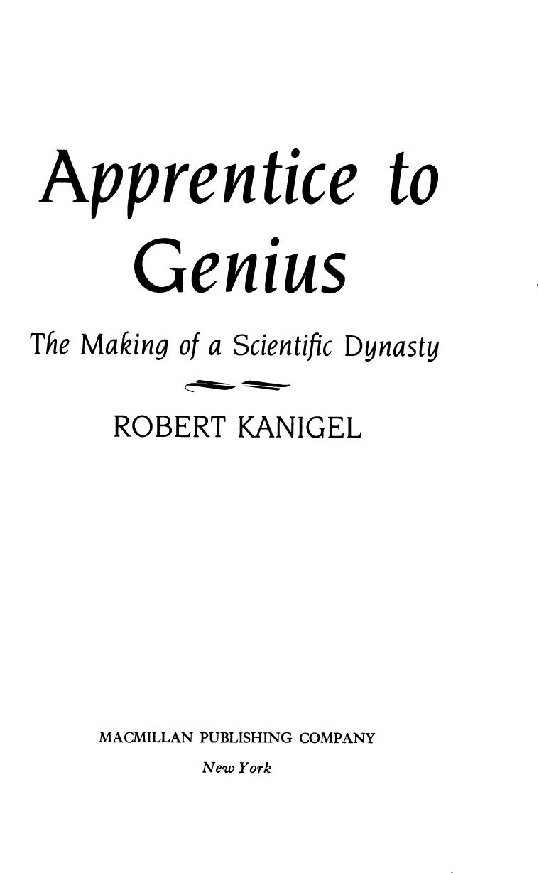 Apprentice to Genius: The Making of a Scientific Dynasty by Robert Kanigel