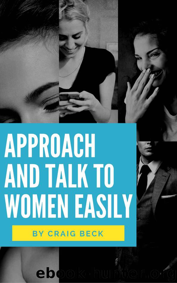 Approach and Talk to Women Easily: The How to Talk to Girls Masterclass by Beck Craig