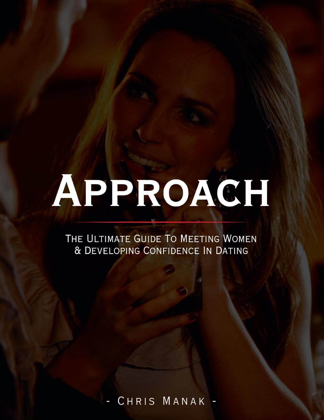 Approach: The Ultimate Guide To Meeting Women & Developing Confidence In Dating by Chris Manak