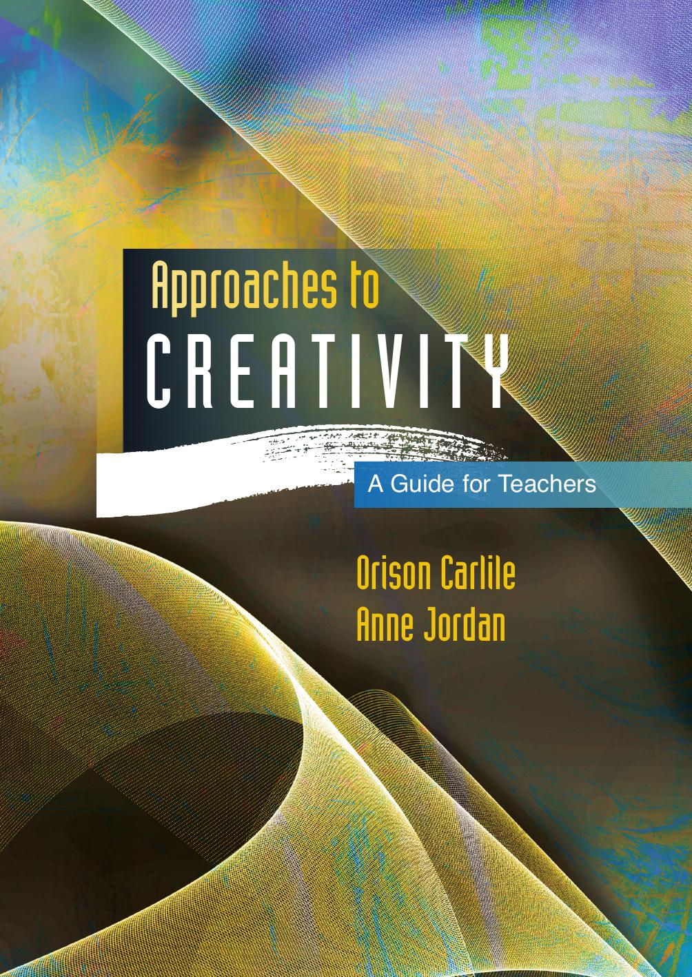 Approaches to Creativity: A Guide for Teachers by Orison Carlile Anne Jordan