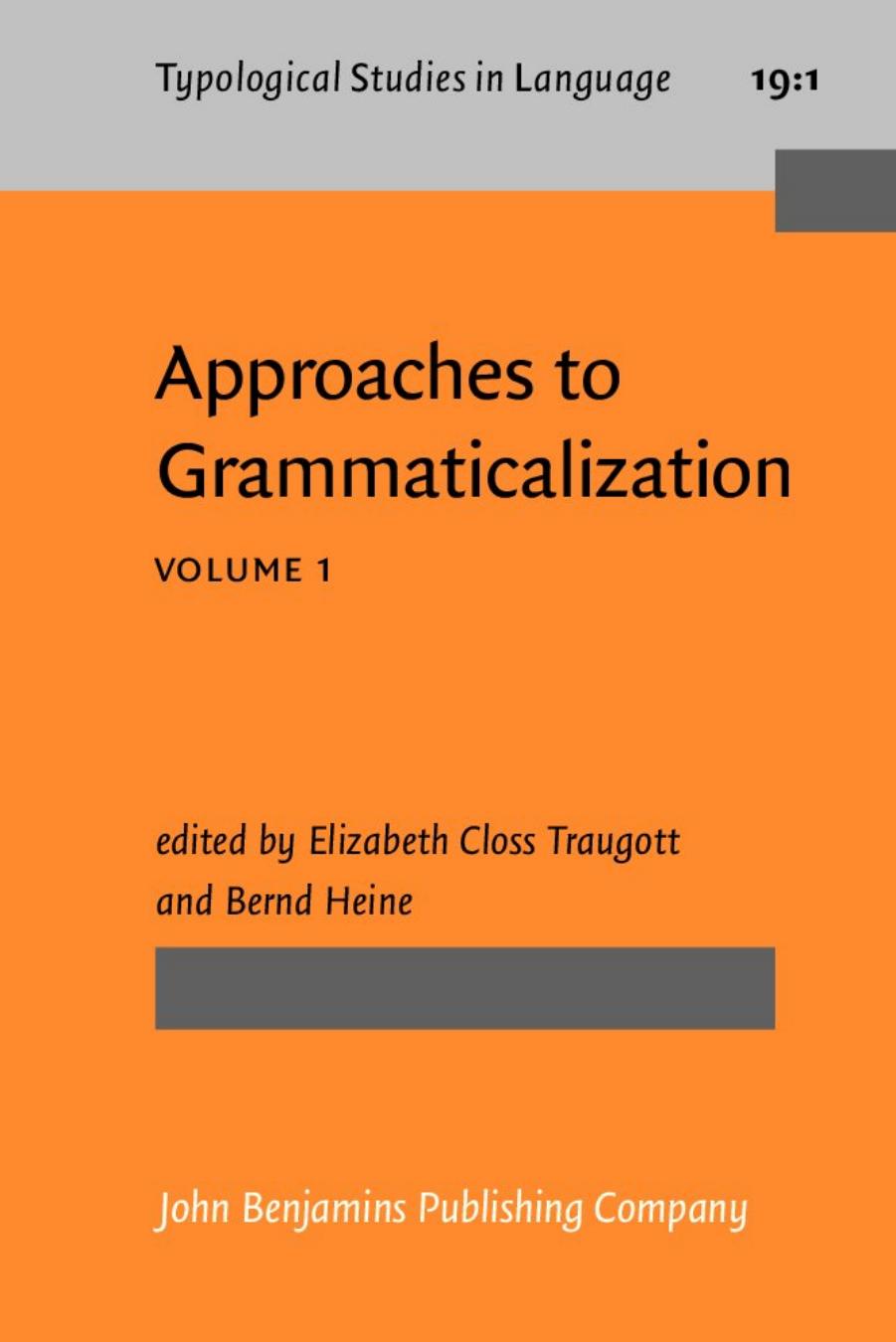 Approaches to Grammaticalization, Volume I: Theoretical and Methodological Issues by Elizabeth Closs Traugott (Ed.) Bernd Heine (Ed.)