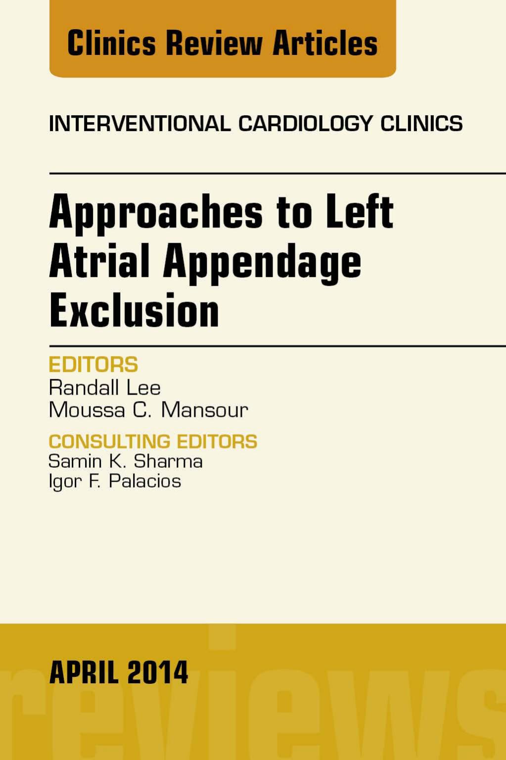 Approaches to Left Atrial Appendage Exclusion, An Issue of Interventional Cardiology Clinics by Randall Lee