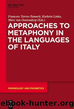 Approaches to Metaphony in the Languages of Italy by Francesc Torres-Tamarit Kathrin Linke Marc van Oostendorp