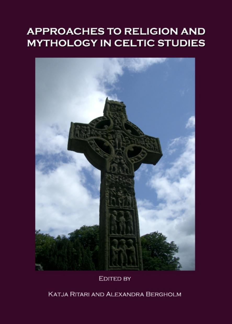 Approaches to Religion and Mythology in Celtic Studies by Katja Ritari and Alexandra Bergholm