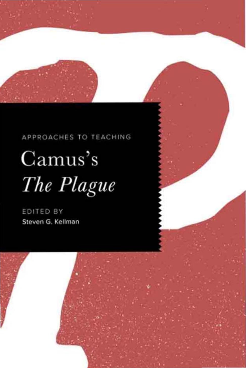 Approaches to Teaching Camus's The Plague by Steven G. Kellman (Ed)