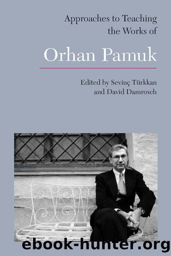 Approaches to Teaching the Works of Orhan Pamuk by Sevinç Türkkan and David Damrosch