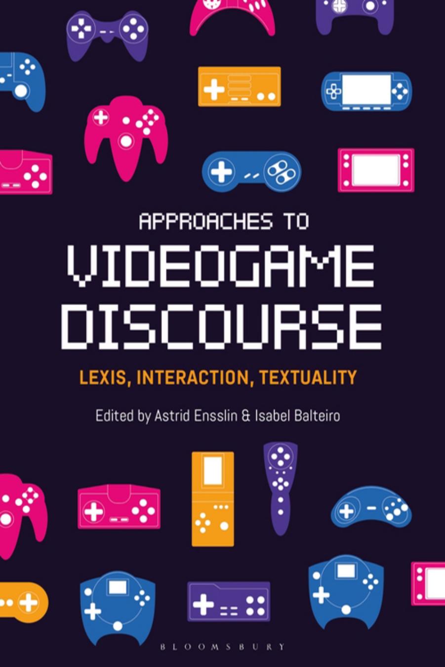 Approaches to Videogame Discourse: Lexis, Interaction, Textuality by Astrid Ensslin; Isabel Balteiro (editors)