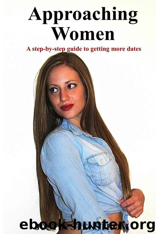 Approaching Women: A step-by-step guide to getting more dates by Stenstrom Justin