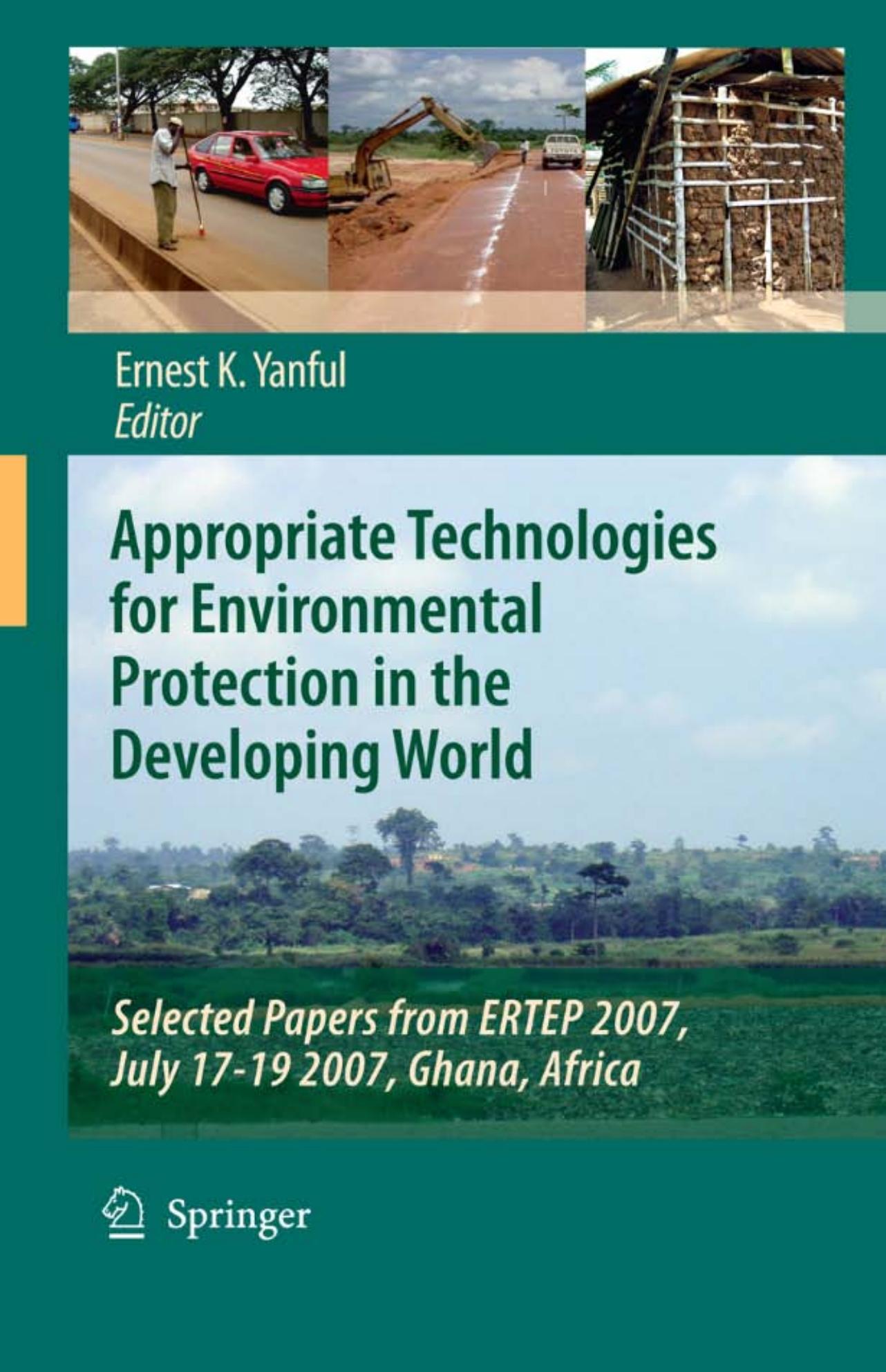 Appropriate Technologies for Environmental Protection in the Developing World: Selected Papers from ERTEP 2007, July 17-19 2007, Ghana, Africa by Ernest K. Yanful