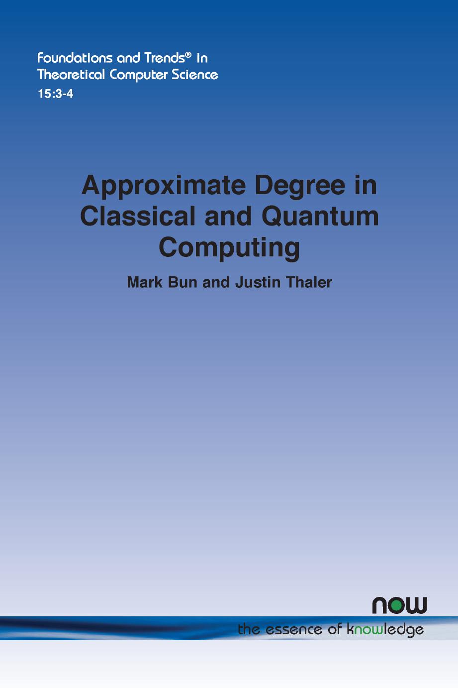 Approximate Degree in Classical and Quantum Computing by Mark Bun Justin Thaler