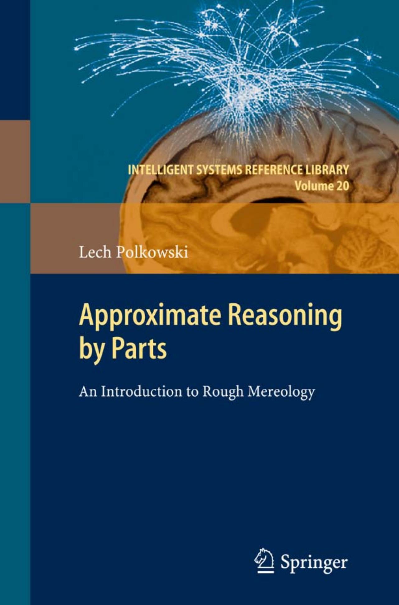 Approximate Reasoning by Parts: An Introduction to Rough Mereology by Lech Polkowski (auth.)
