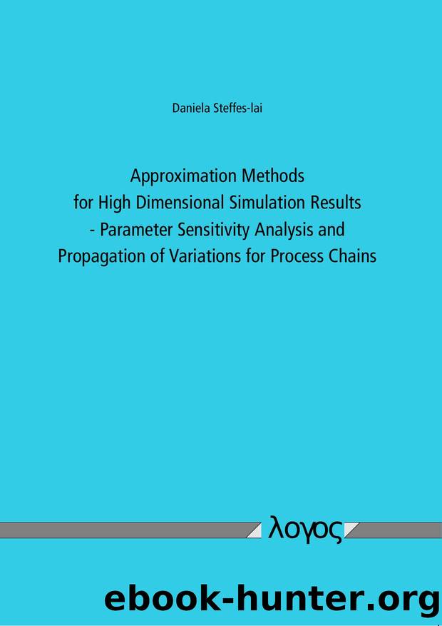 Approximation Methods for High Dimensional Simulation Results : Parameter Sensitivity Analysis and Propagation of Variations for Process Chains by Daniela Steffes-lai