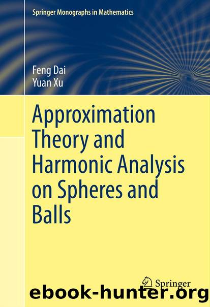 Approximation Theory and Harmonic Analysis on Spheres and Balls by Feng Dai & Yuan Xu