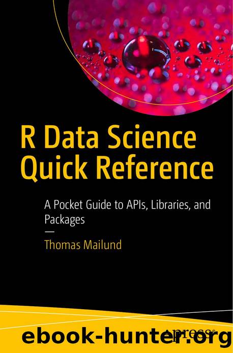Apress R Data Science Quick Reference A Pocket Guide to APIs Libraries and Packages by Unknown