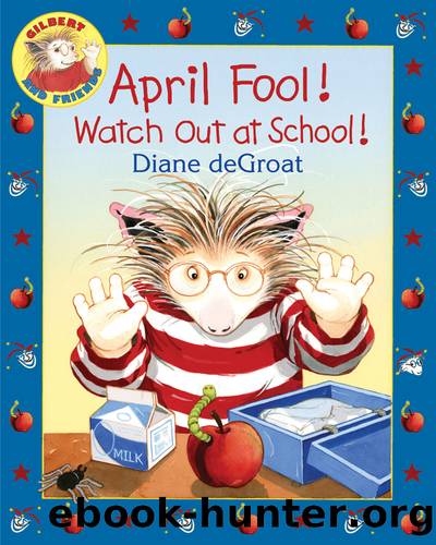 April Fool! Watch Out at School! by Diane deGroat