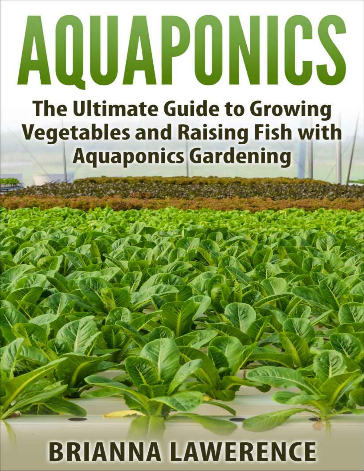 Aquaponics: The Ultimate Guide to Growing Vegetables and Raising Fish with Aquaponics Gardening (aquaponics gardening, aquaponics system, aquaponics fish, ... for beginners, aquaponics farming) by Breanna Lawerence