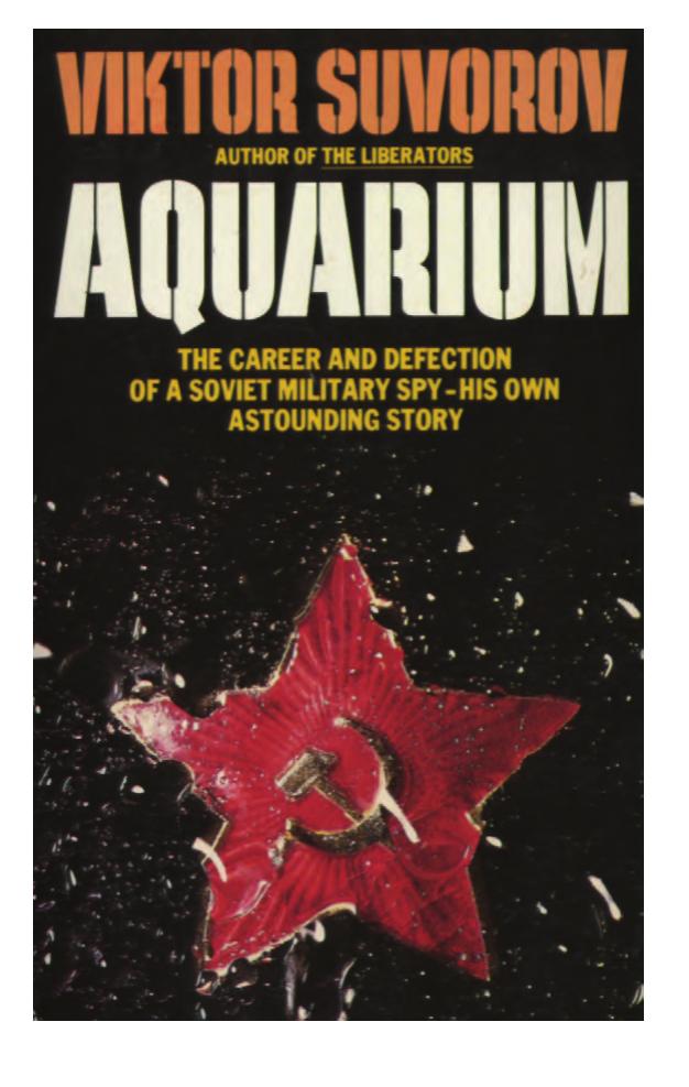 Aquarium : the career and defection of a Soviet military spy by Viktor Suvorov