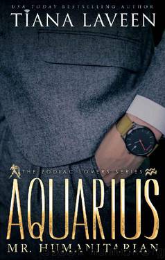 Aquarius - Mr. Humanitarian: The 12 Signs of Love (The Zodiac Lovers Series) by Tiana Laveen