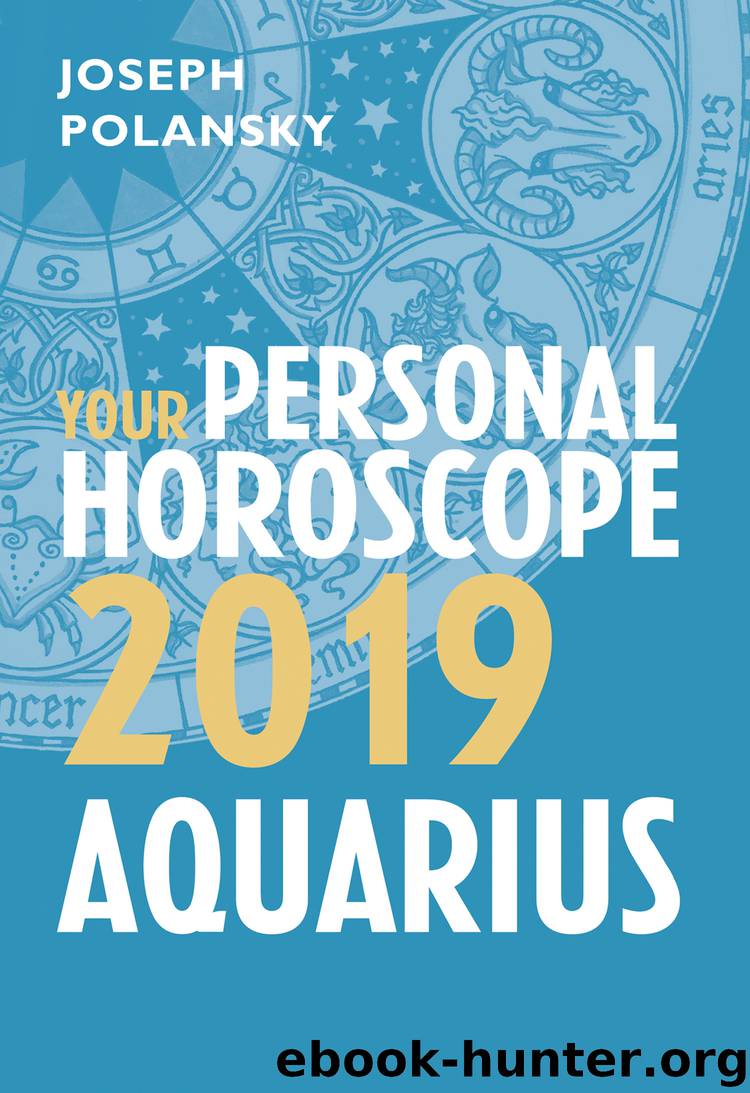 Aquarius 2019: Your Personal Horoscope by Joseph Polansky