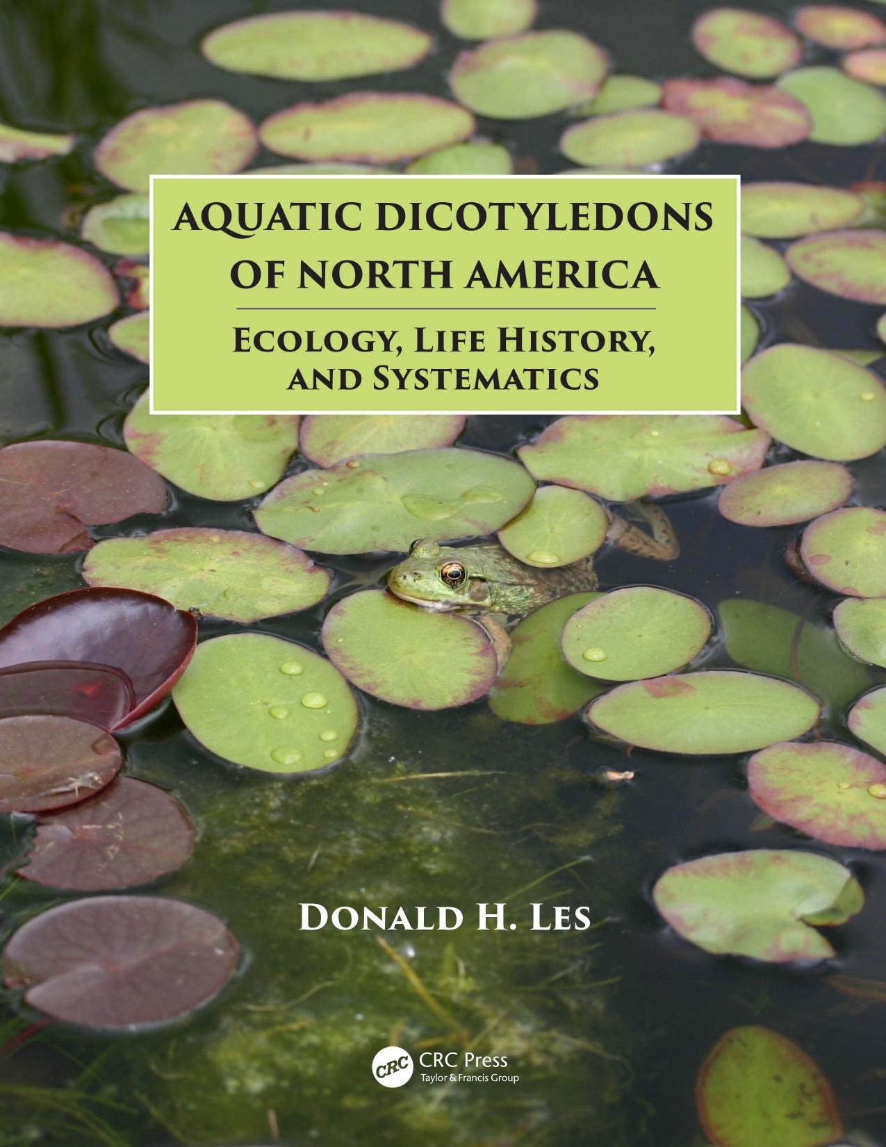 Aquatic Dicotyledons of North America: Ecology, Life History, and Systematics by Donald H. Les