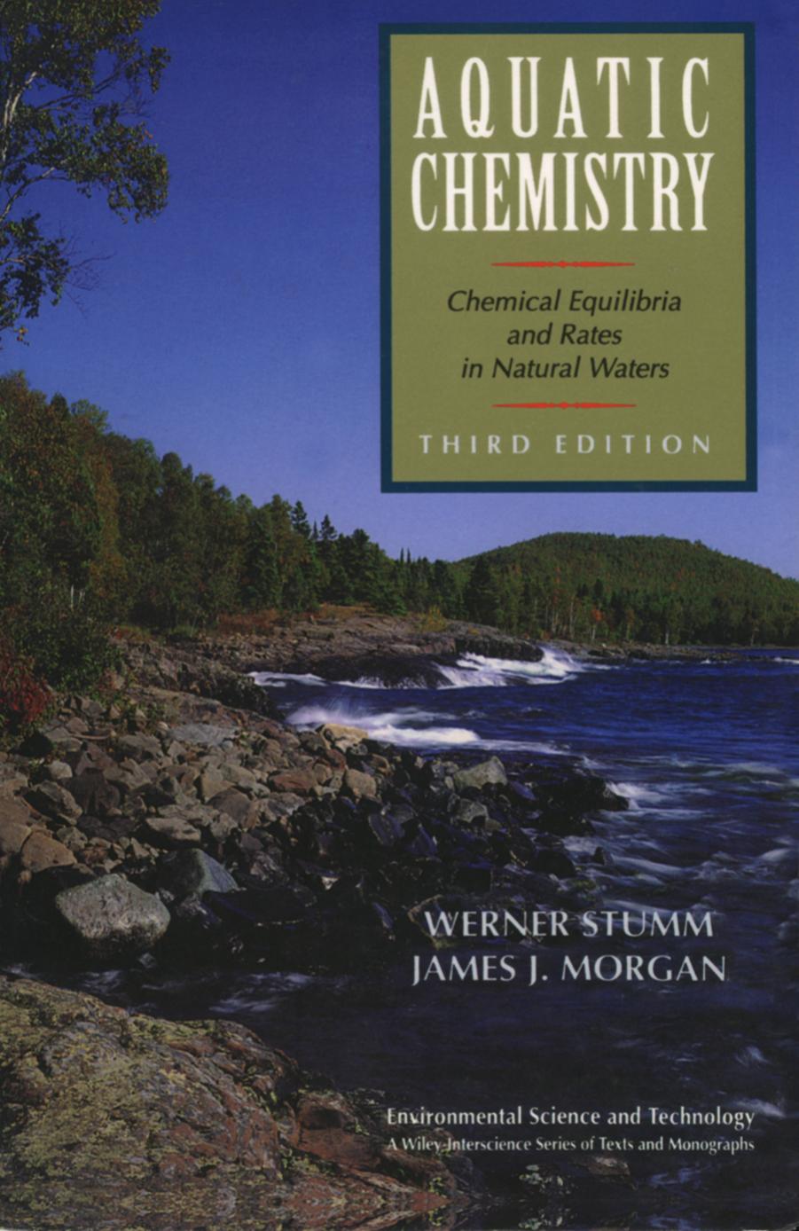 Aquatic chemistry : chemical equilibria and rates in natural waters by Stumm Werner; Morgan James J