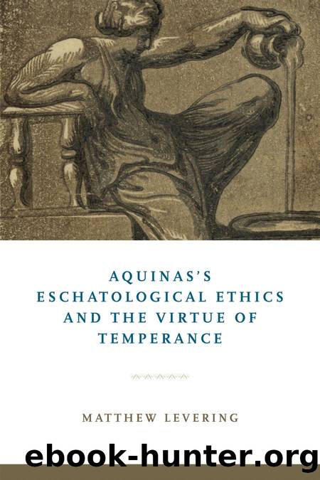 Aquinas's Eschatological Ethics and the Virtue of Temperance by Matthew Levering