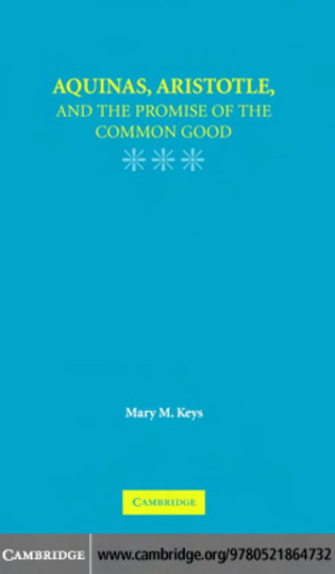 Aquinas, Aristotle, and the Promise of the Common Good by Mary M. Keys