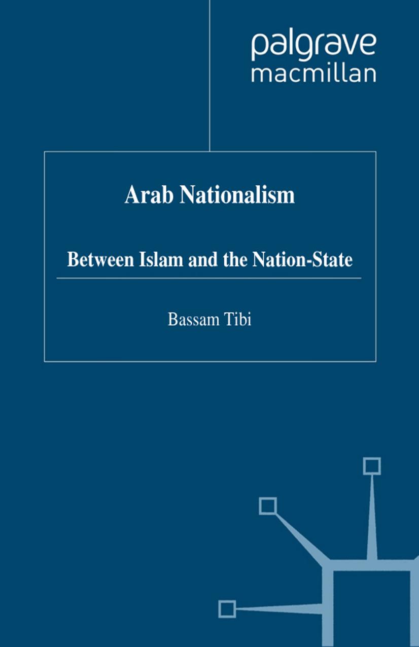 Arab Nationalism: Between Islam and the Nation State by Bassam Tibi