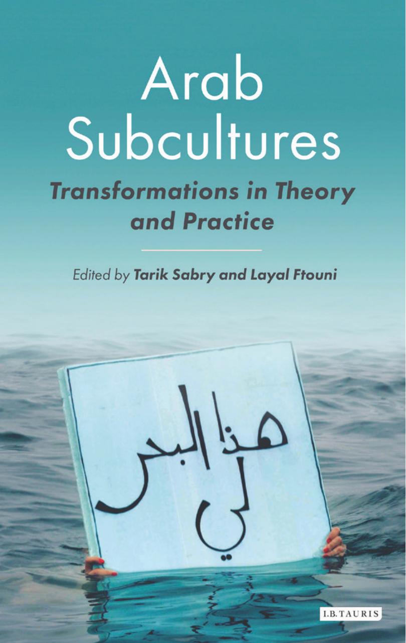 Arab Subcultures: Transformations in Theory and Practice by Tarik Sabry; Layal Ftouni
