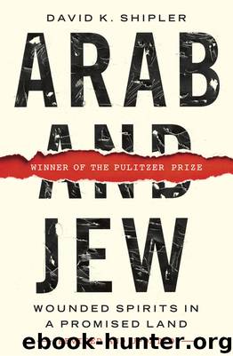 Arab and Jew: Wounded Spirits in a Promised Land by David K. Shipler