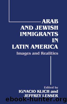 Arab and Jewish Immigrants in Latin America: Images and Realities by Ignacio Klich & Jeffrey Lesser