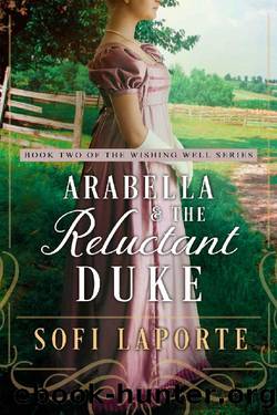 Arabella and the Reluctant Duke (Book 2 of the Wishing Well Series): A Sweet Regency Romance by Sofi Laporte